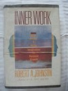 Inner Work: Using Dreams and Active Imagination for Personal Growth - Robert A. Johnson