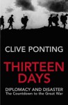 Thirteen Days: The Road to the First World War - Clive Ponting