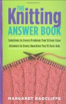 The Knitting Answer Book: Solutions to Every Problem You'll Ever Face, Answers to Every Question You'll Ever Ask - Margaret Radcliffe