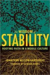 Wisdom of Stability: Rooting Faith in a Mobile Culture - Jonathan Wilson-Hartgrove