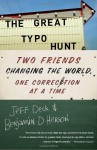 The Great Typo Hunt: Two Friends Changing the World, One Correction at a Time - Jeff Deck, Benjamin D. Herson