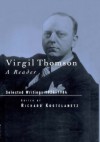 Virgil Thomson: A Reader: Selected Writings, 1924-1984 - Richard Kostelanetz