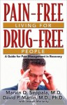 Pain Free Living for Drug Free People: A Guide to Pain Management in Recovery - Marvin D. Seppala, David P. Martin