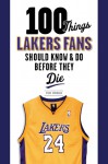 100 Things Lakers Fans Should Know & Do Before They Die - Steve Springer