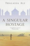 A Singular Hostage - Thalassa Ali