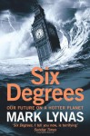 Six Degrees: Our Future on a Hotter Planet - Mark Lynas