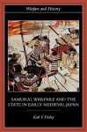 Samurai, Warfare and the State in Early Medieval Japan - Karl F. Friday