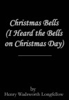 Christmas Bells (I Heard the Bells on Christmas Day) - Henry Wadsworth Longfellow