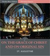On the Grace of Christ and on Original Sin (Illustrated) - St. Augustine, Charles River Editors