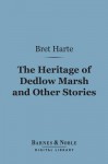 The Heritage of Dedlow Marsh and Other Stories (Barnes & Noble Digital Library) - Bret Harte