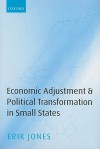 Economic Adjustment and Political Transformation in Small States - Erik Jones