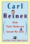 How Paul Robeson Saved My Life and Other Stories - Carl Reiner