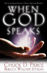 When God Speaks: How to Interpret Dreams, Visions, Signs and Wonders - Chuck D. Pierce, Rebecca Wagner Sytsema