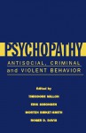 Psychopathy: Antisocial, Criminal, and Violent Behavior - Theodore Millon, Erik Simonsen, Roger D. Davis