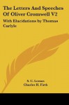 The Letters And Speeches Of Oliver Cromwell V2: With Elucidations by Thomas Carlyle - Oliver Cromwell, S. C. Lomas, Thomas Carlyle