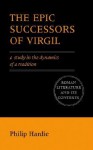 The Epic Successors of Virgil: A Study in the Dynamics of a Tradition (Roman Literature and its Contexts) - Philip R. Hardie