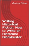 Writing Historical Fiction: How to Write an Historical Blockbuster (How to Become an Author) - Marina Oliver, Graham Lawler