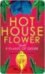 Hothouse Flower and the Nine Plants of Desire - Margot Berwin