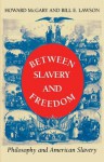 Between Slavery and Freedom: Philosophy and American Slavery - Howard McGary, Bill E. Lawson