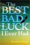 The Best Bad Luck I Ever Had - Kristin Levine