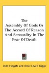 The Assembly of Gods or the Accord of Reason and Sensuality in the Fear of Death - John Lydgate, Oscar Lovell Triggs