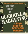 Startup Guide to Guerrilla Marketing: A Simple Battle Plan for First-Time Marketers - Jay Conrad Levinson, Jeannie Levinson