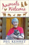 Animals Welcome: A Life of Reading, Writing, and Rescue - Peg Kehret