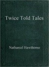 Twice Told Tales - Nathaniel Hawthorne
