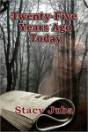 Twenty-Five Years Ago Today - Stacy Juba