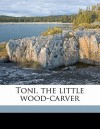 Toni, the Little Wood-Carver - Johanna Spyri, Helen James Dole