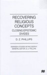 Recovering Religious Concepts: Closing Epistemic Divides - D.Z. Phillips