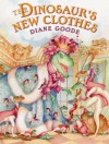 The Dinosaur's New Clothes: A Retelling Of The Hans Christian Andersen Tale - Diane Goode