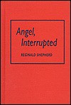 Angel, Interrupted - Reginald Shepherd