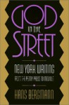 God in the Street: New York Writing from The Penny Press to Melville - Hans Bergmann