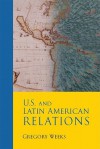 U.S. and Latin American Relations- (Value Pack W/Mysearchlab) - Gregory Weeks