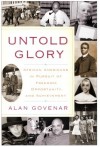 Untold Glory: African Americans in Pursuit of Freedom, Opportunity, and Achievement - Alan Govenar