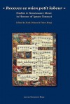 "Recevez Ce Mien Petit Labeur": Studies In Renaissance Music In Honour Of Ignace Bossuyt - Ignace Bossuyt