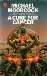 A Cure for Cancer - Michael Moorcock, Mal Dean