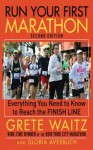 Run Your First Marathon: Everything You Need to Know to Reach the Finish Line - Grete Waitz, Gloria Averbuch