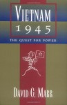 Vietnam 1945: The Quest for Power (A Philip E. Lilienthal Book) - David G. Marr