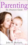 Parenting: The Amateurs Guide - John N. Michaels