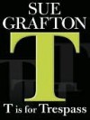 T is for Trespass (Kinsey Millhone, #20) - Sue Grafton