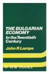 The Bulgarian economy in the twentieth century - John R. Lampe