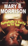 Somebody's Gotta Be On Top - Mary B. Morrison
