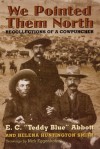 We Pointed Them North: Recollections of a Cowpuncher - E.C. "Teddy Blue" Abbott, Helena Huntington Smith