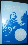 Luther's Catechism: The Small Catechism of Dr. Martin Luther and an Exposition for Children and Adults Written in Contemporary English (Revised) - Martin Luther, David P. Kuske, Wisconsin Evangelical Lutheran Synod