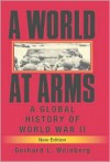 A World at Arms: A Global History of World War II - Gerhard L. Weinberg