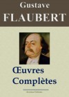 Gustave Flaubert : Oeuvres complètes et Annexes - 69 titres (Nouvelle édition enrichie) (French Edition) - Gustave Flaubert