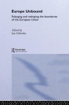 Europe Unbound: Enlarging and Reshaping the Boundaries of the European Union - Jan Zielonka