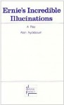 Ernie's Incredible Illucinations: A Play - Alan Ayckbourn